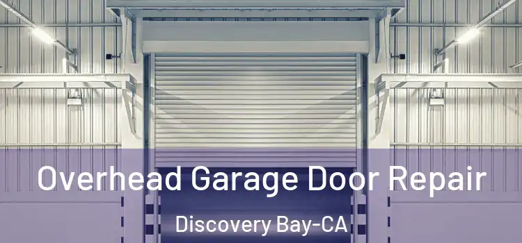  Overhead Garage Door Repair Discovery Bay-CA